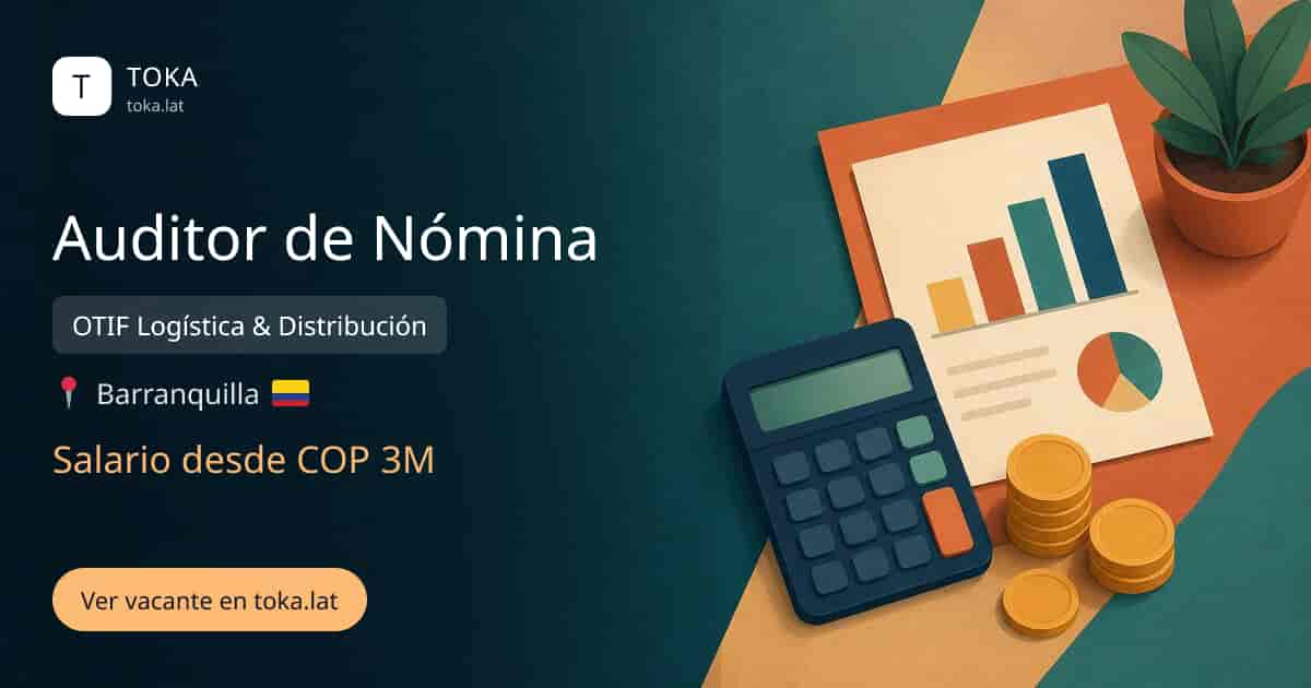Vacante de Auditor de nómina en Barranquilla, Colombia — OTIF Logística & Distribución, salario desde COP 3M