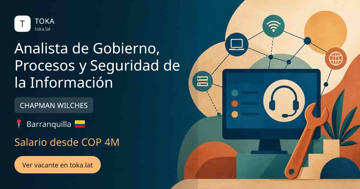 Vacante de Analista de gobierno, procesos y seguridad de la información en Barranquilla, Colombia — CHAPMAN WILCHES, salario desde COP 4M