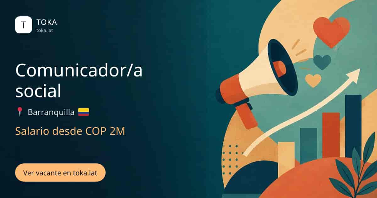 Vacante de Comunicador/a social en Barranquilla, Colombia, salario desde COP 2M
