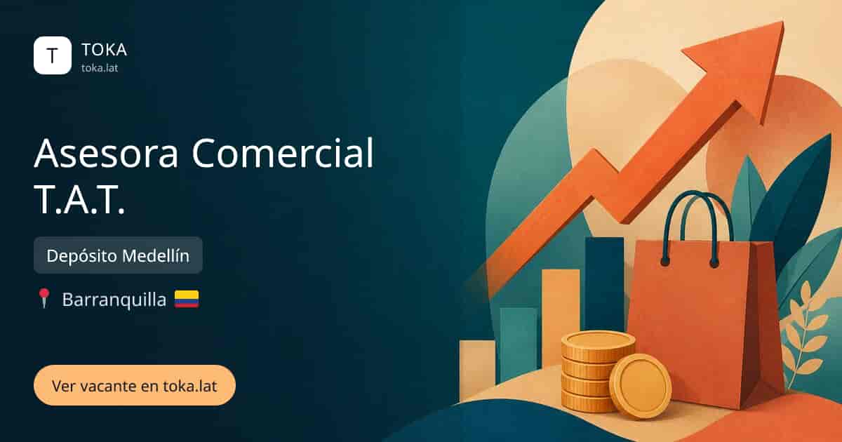 Vacante de Asesora comercial t.a.t. en Barranquilla, Colombia — Depósito Medellín