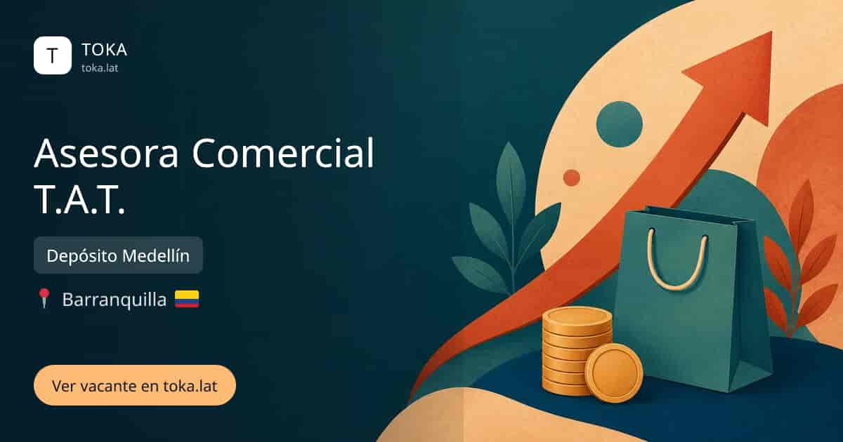 Vacante de Asesora comercial t.a.t. en Barranquilla, Colombia — Depósito Medellín
