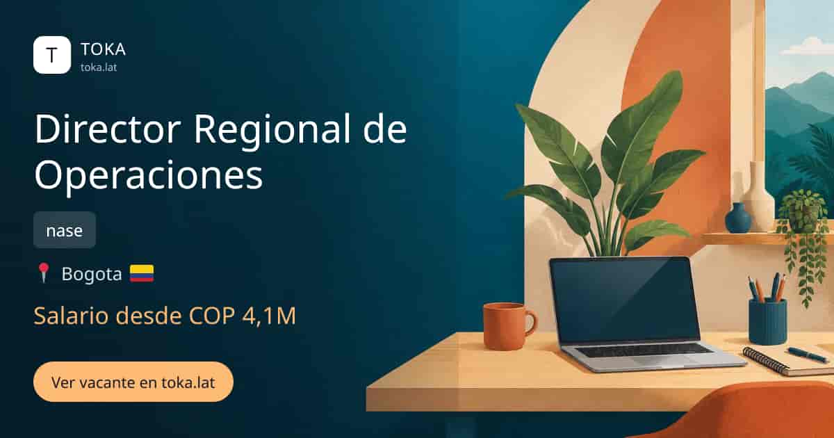 Vacante de Director regional de operaciones en Bogota, Colombia — nase, salario desde COP 4,1M