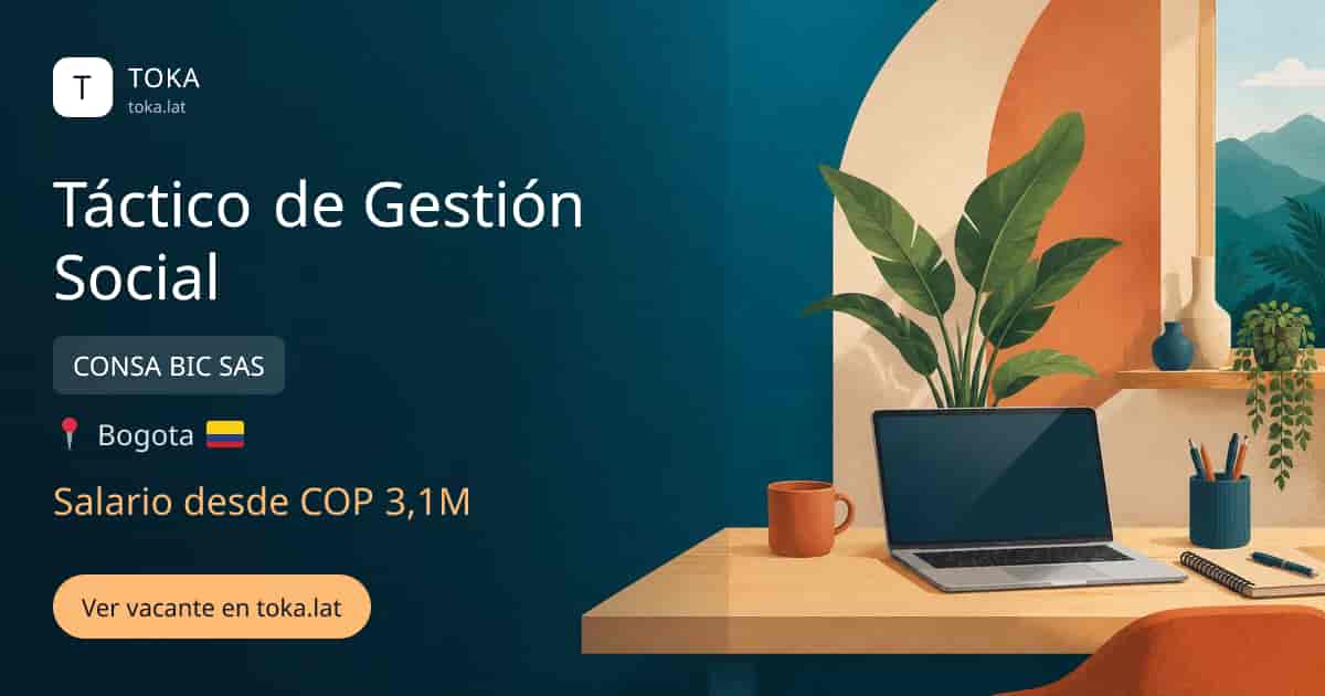 Vacante de Táctico de gestión social en Bogota, Colombia — CONSA BIC SAS, salario desde COP 3,1M