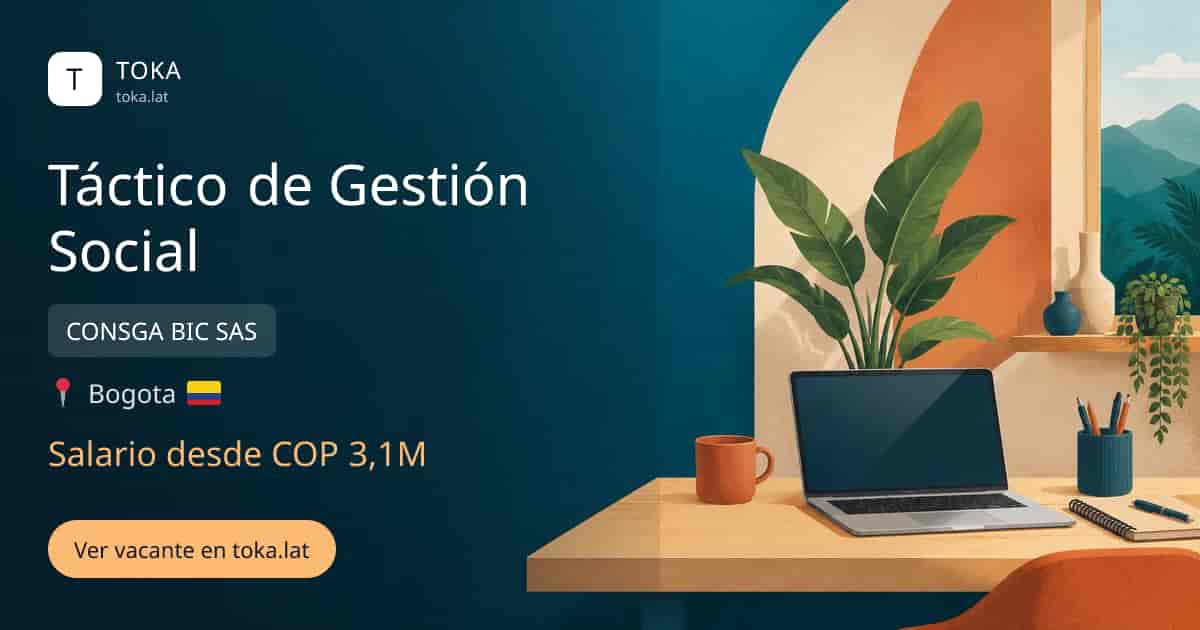 Vacante de Táctico de gestión social en Bogota, Colombia — CONSGA BIC SAS, salario desde COP 3,1M