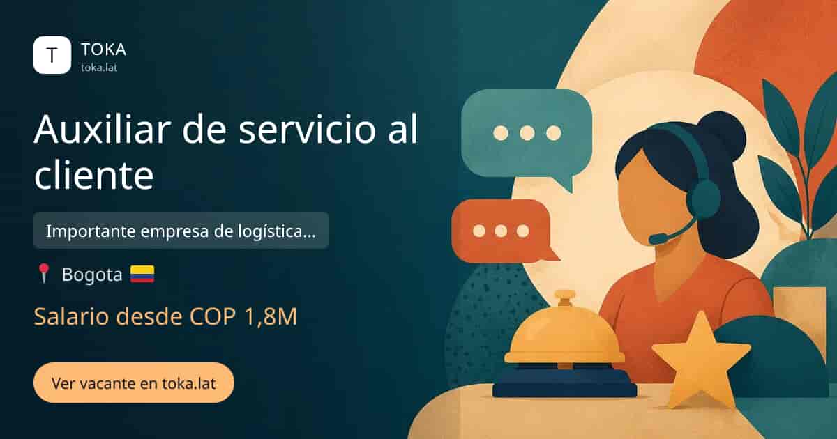 Vacante de Auxiliar de servicio al cliente en Bogota, Colombia — Importante empresa de logística especializada, salario desde COP 1,8M
