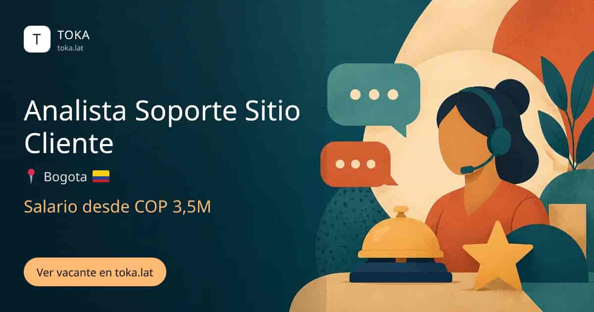 Vacante de Analista soporte sitio cliente en Bogota, Colombia, salario desde COP 3,5M