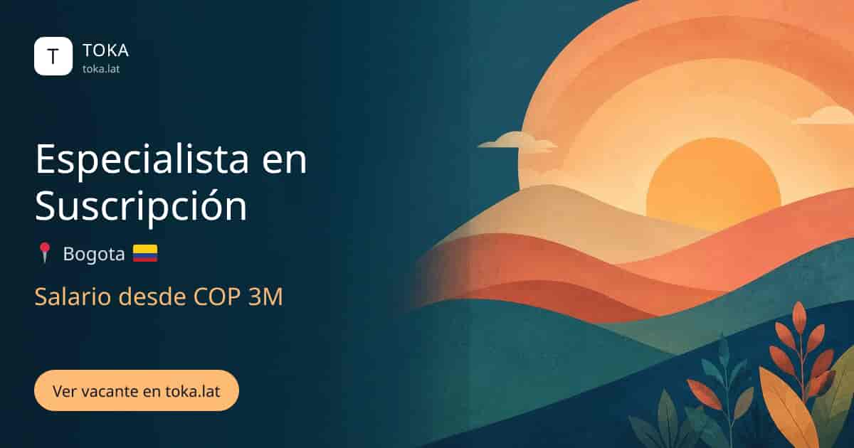 Vacante de Especialista en suscripción en Bogota, Colombia, salario desde COP 3M
