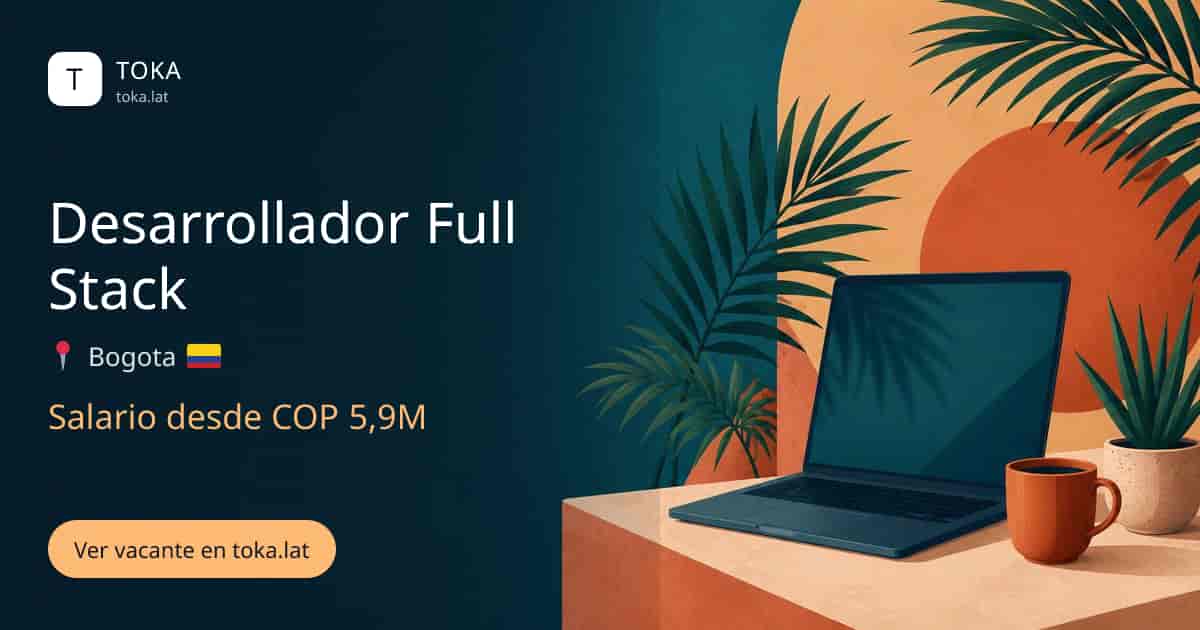 Vacante de Desarrollador full stack en Bogota, Colombia, salario desde COP 5,9M