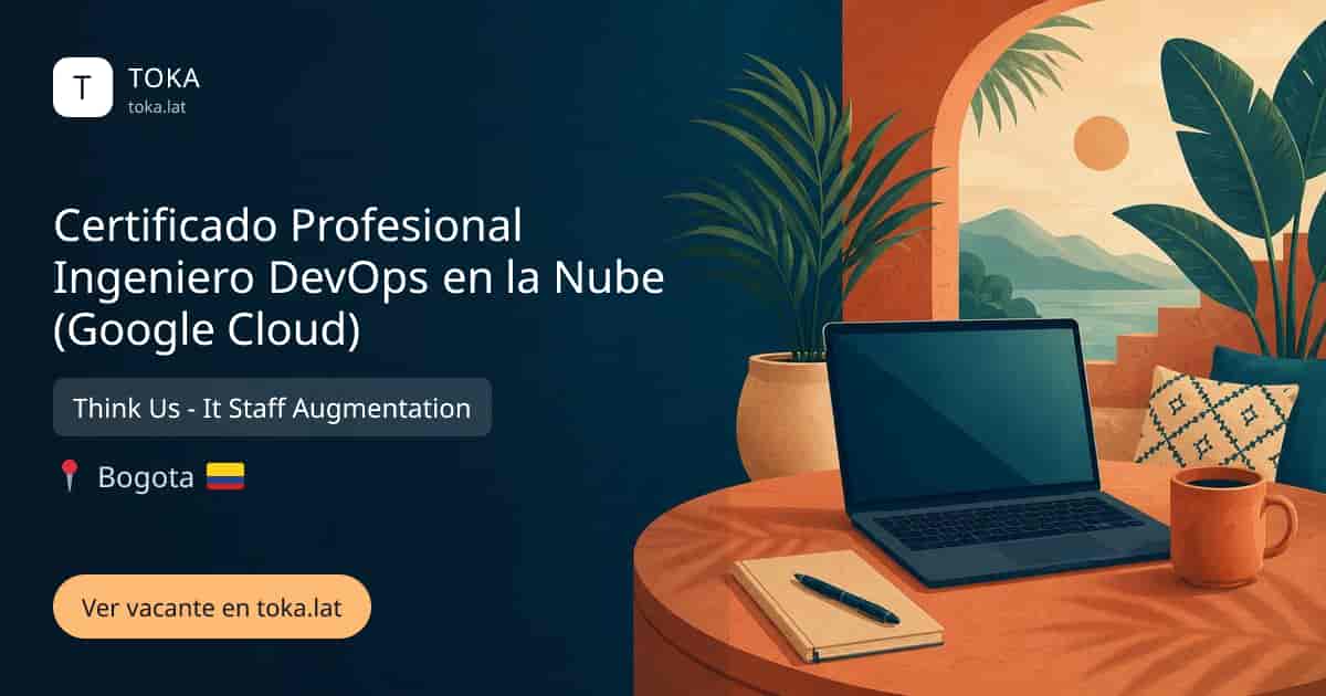 Vacante de Certificado profesional ingeniero devops en la nube (google cloud) en Bogota, Colombia — Think Us - It Staff Augmentation