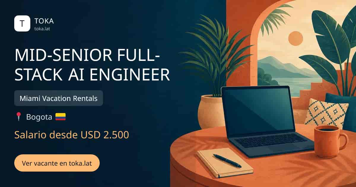 Vacante de Mid-senior full-stack ai engineer en Bogota, Colombia — Miami Vacation Rentals, salario desde USD 2.500