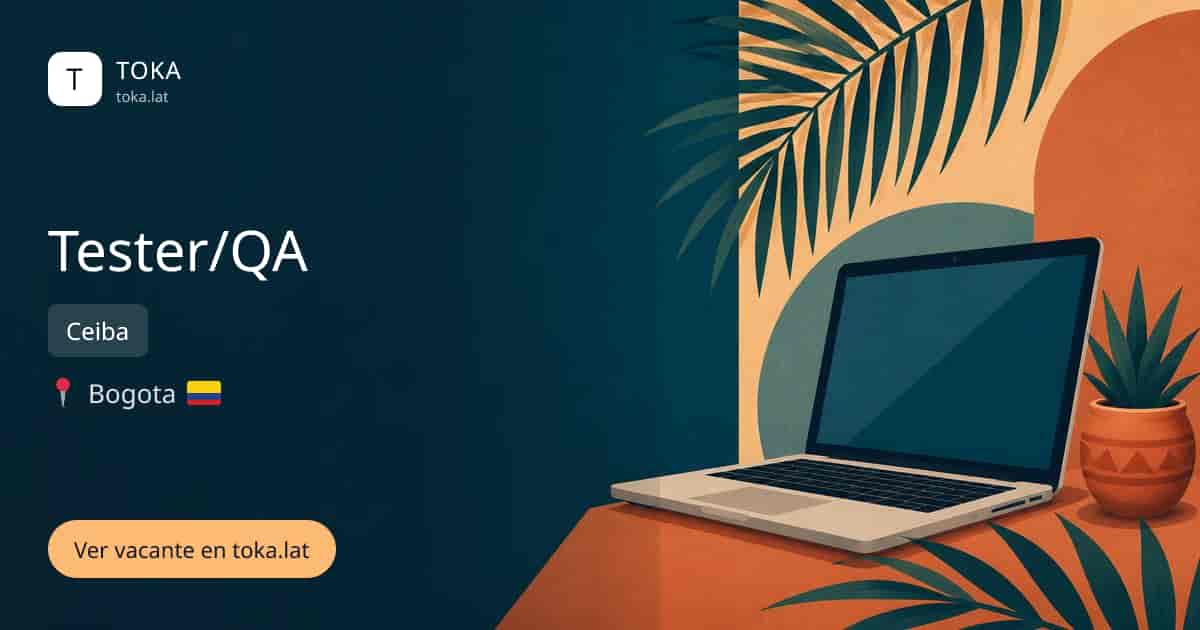 Vacante de Tester/qa en Bogota, Colombia — Ceiba
