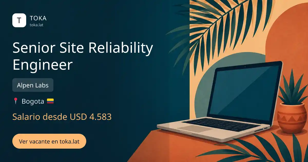 Vacante de Senior site reliability engineer en Bogota, Colombia — Alpen Labs, salario desde USD 4.583