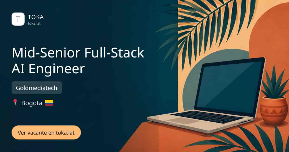 Vacante de Mid-senior full-stack ai engineer en Bogota, Colombia — Goldmediatech