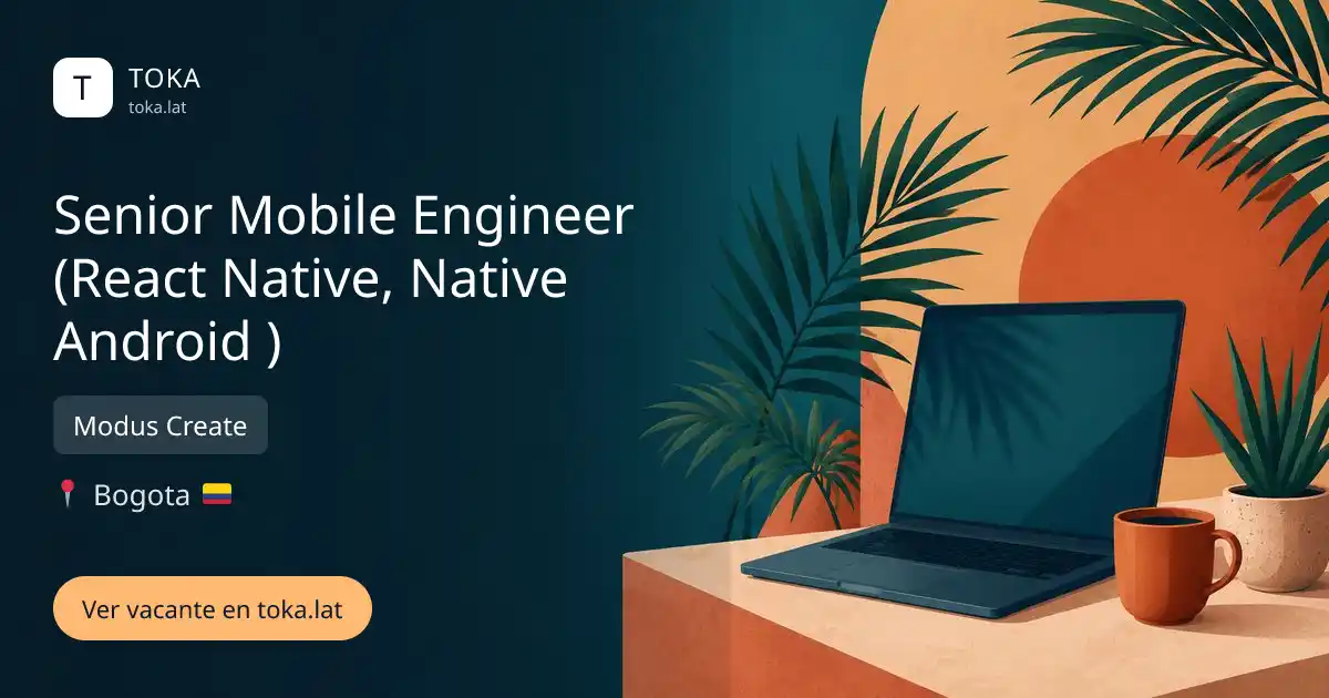 Vacante de Senior mobile engineer (react native, native android ) en Bogota, Colombia — Modus Create