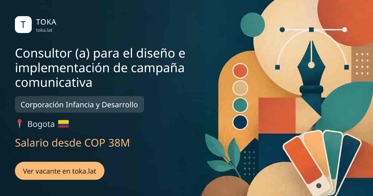 Vacante de Consultor (a) para el diseño e implementación de campaña comunicativa en Bogota, Colombia — Corporación Infancia y Desarrollo, salario desde COP 38M