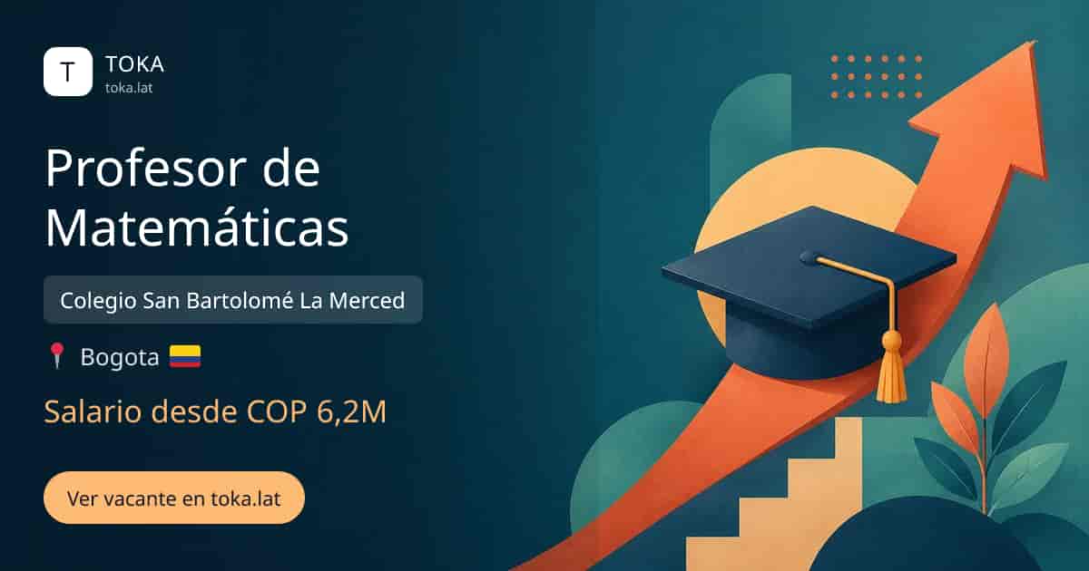 Vacante de Profesor de matemáticas en Bogota, Colombia — Colegio San Bartolomé La Merced, salario desde COP 6,2M