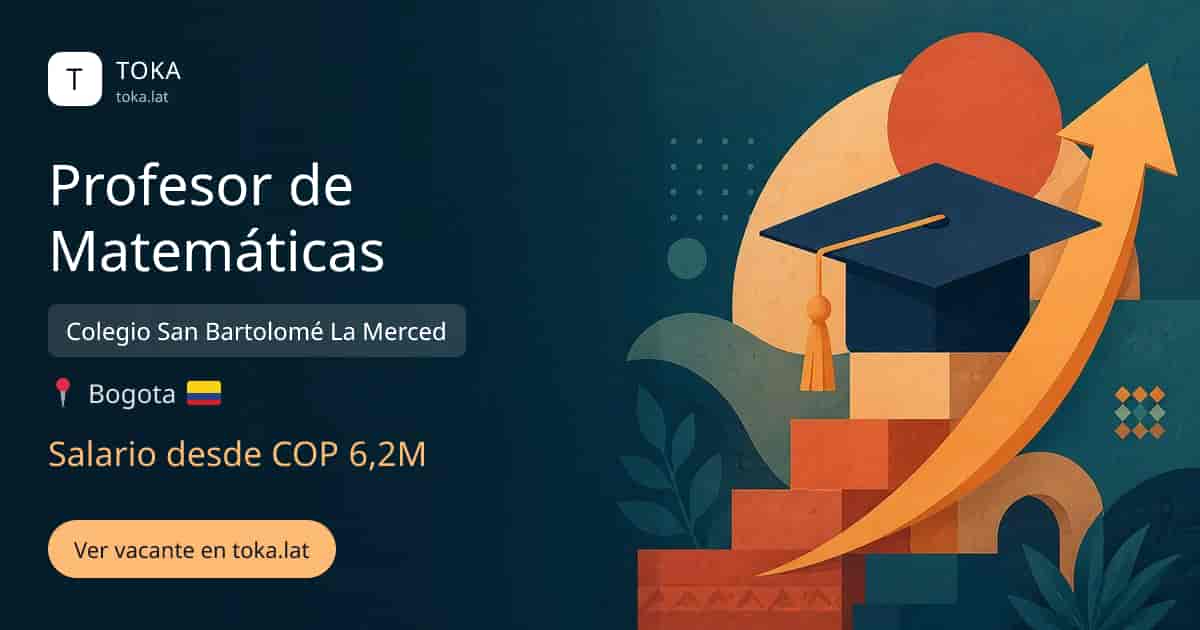 Vacante de Profesor de matemáticas en Bogota, Colombia — Colegio San Bartolomé La Merced, salario desde COP 6,2M
