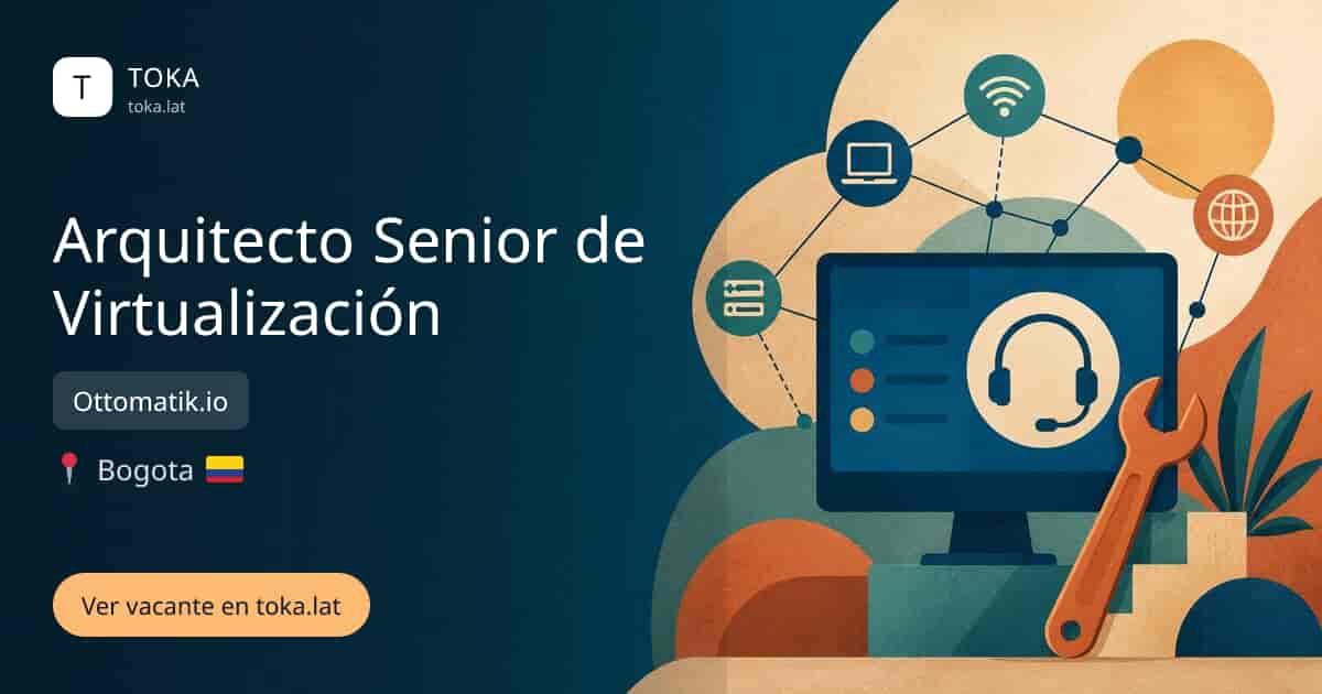 Vacante de Arquitecto senior de virtualización en Bogota, Colombia — Ottomatik.io