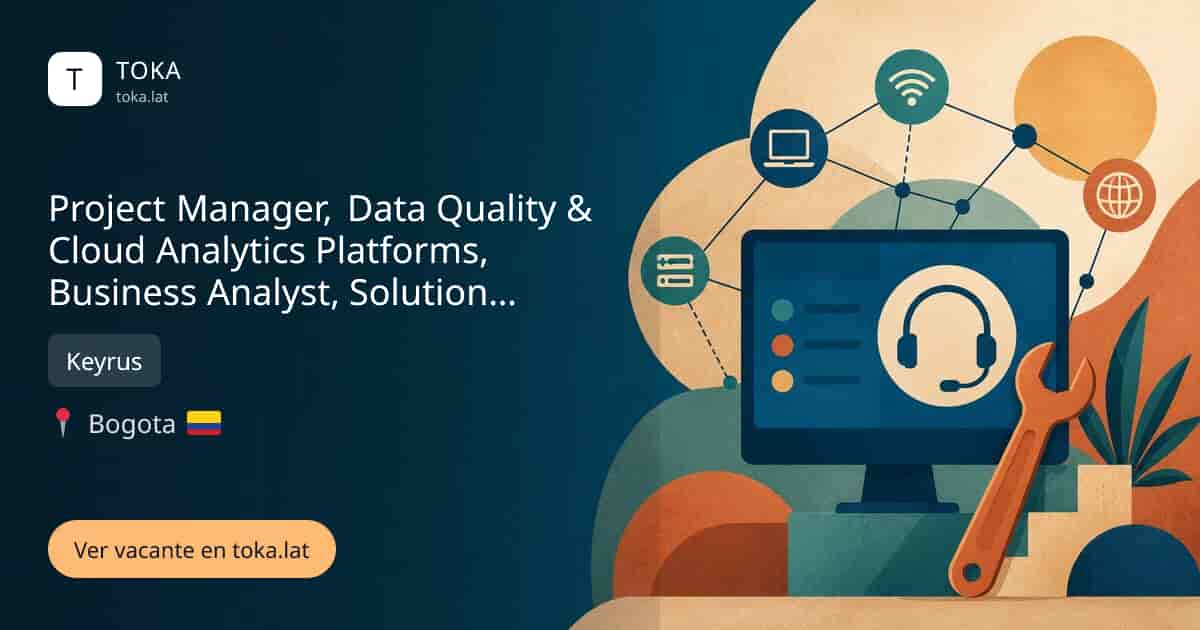 Vacante de Project manager, data quality & cloud analytics platforms, business analyst, solution architect en Bogota, Colombia — Keyrus