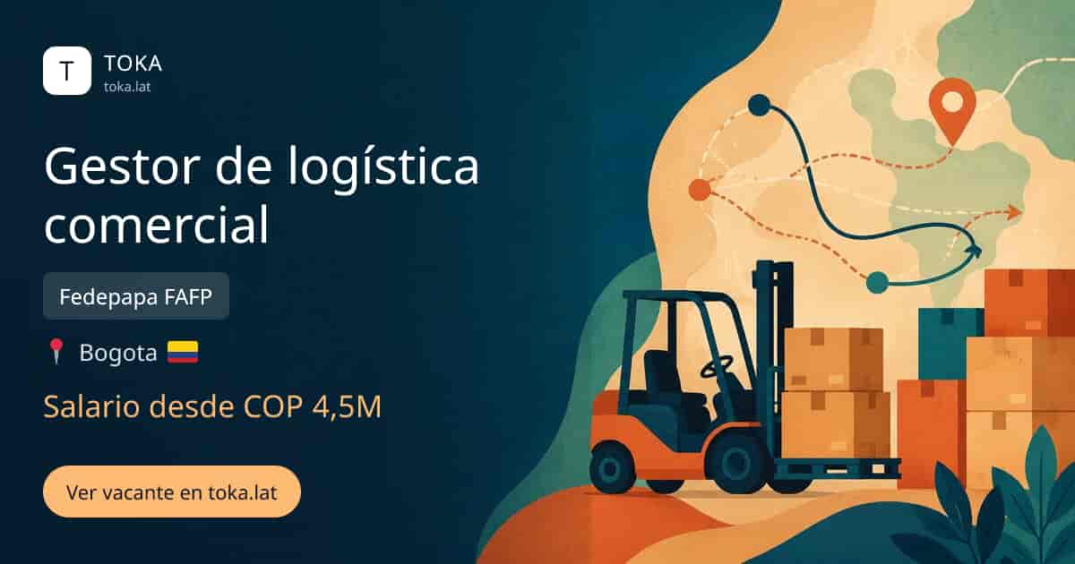 Vacante de Gestor de logística comercial en Bogota, Colombia — Fedepapa FAFP, salario desde COP 4,5M