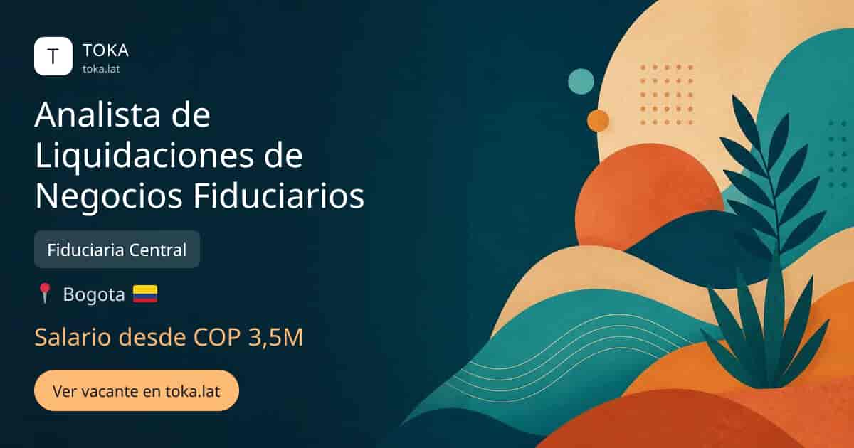 Vacante de Analista de liquidaciones de negocios fiduciarios en Bogota, Colombia — Fiduciaria Central, salario desde COP 3,5M