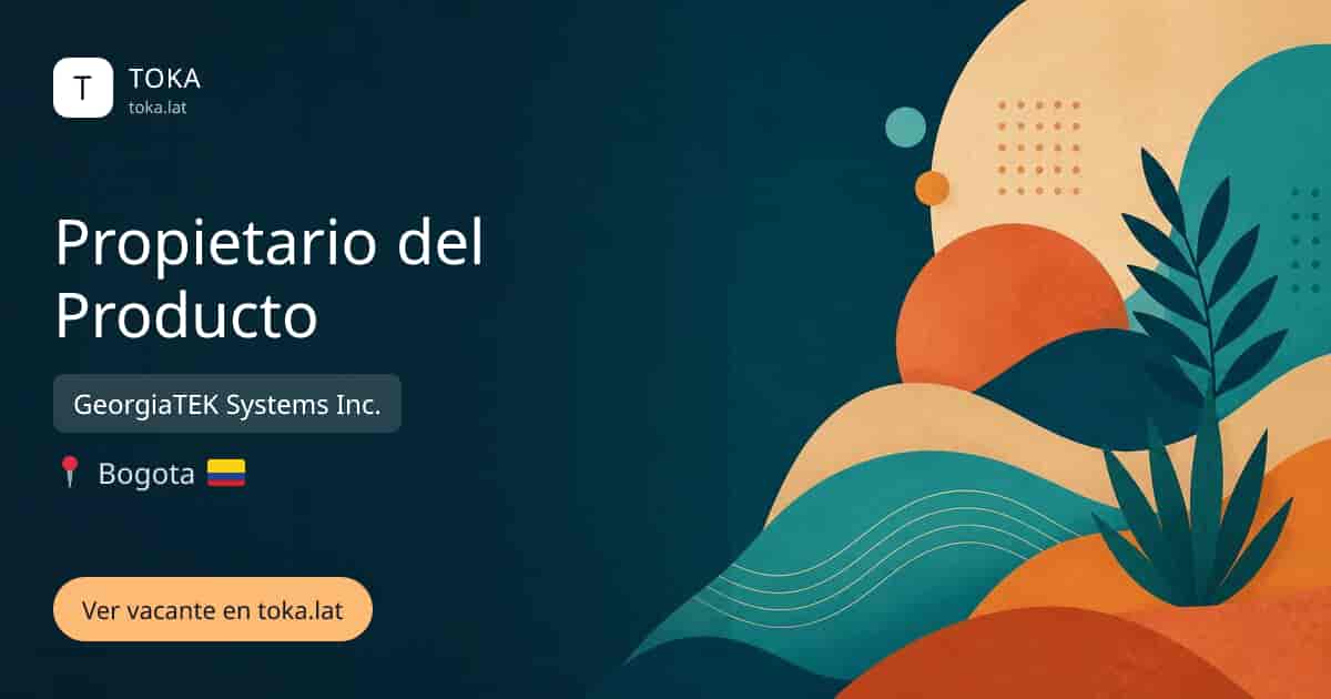 Vacante de Propietario del producto en Bogota, Colombia — GeorgiaTEK Systems Inc.