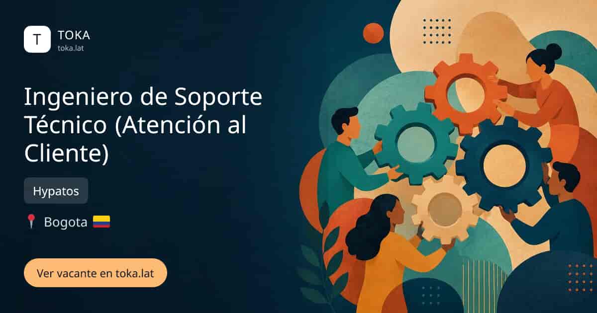 Vacante de Ingeniero de soporte técnico (atención al cliente) en Bogota, Colombia — Hypatos