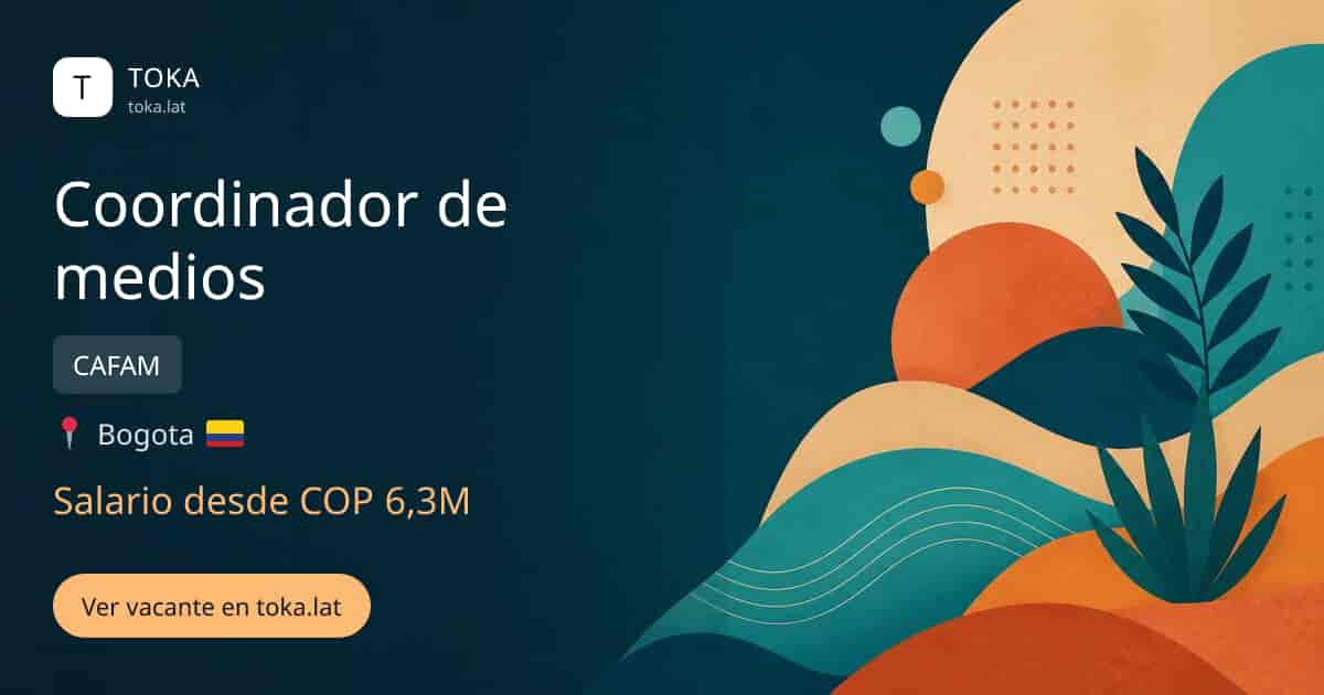Vacante de Coordinador de medios en Bogota, Colombia — CAFAM, salario desde COP 6,3M