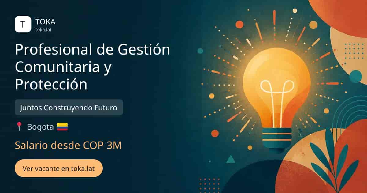 Vacante de Profesional de gestión comunitaria y protección en Bogota, Colombia — Juntos Construyendo Futuro, salario desde COP 3M