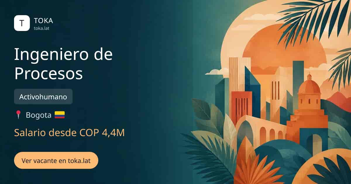 Vacante de Ingeniero de procesos en Bogota, Colombia — Activohumano, salario desde COP 4,4M