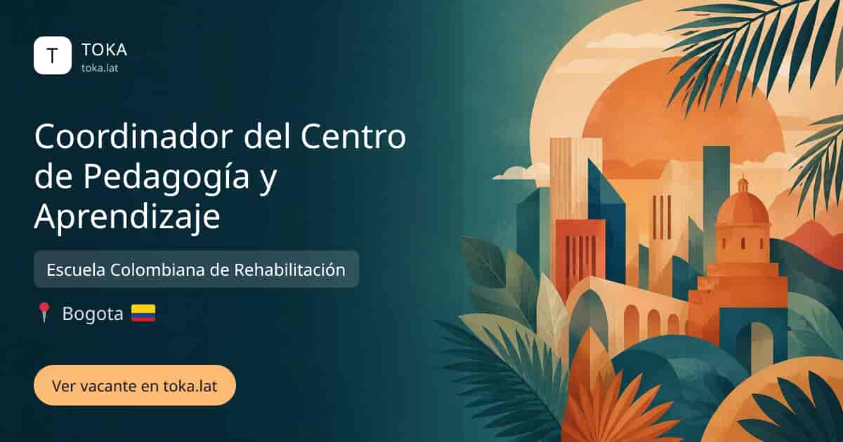 Vacante de Coordinador del centro de pedagogía y aprendizaje en Bogota, Colombia — Escuela Colombiana de Rehabilitación