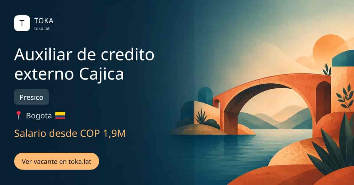 Vacante de Auxiliar de credito externo cajica en Bogota, Colombia — Presico, salario desde COP 1,9M