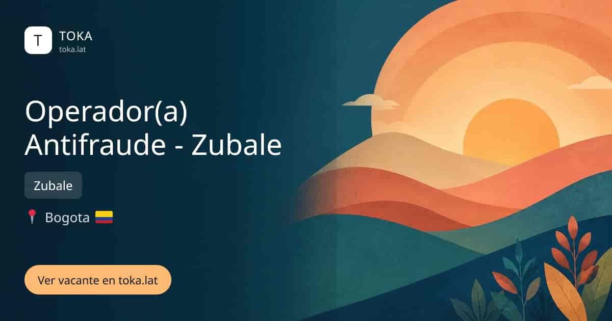 Vacante de Operador(a) antifraude - zubale en Bogota, Colombia — Zubale