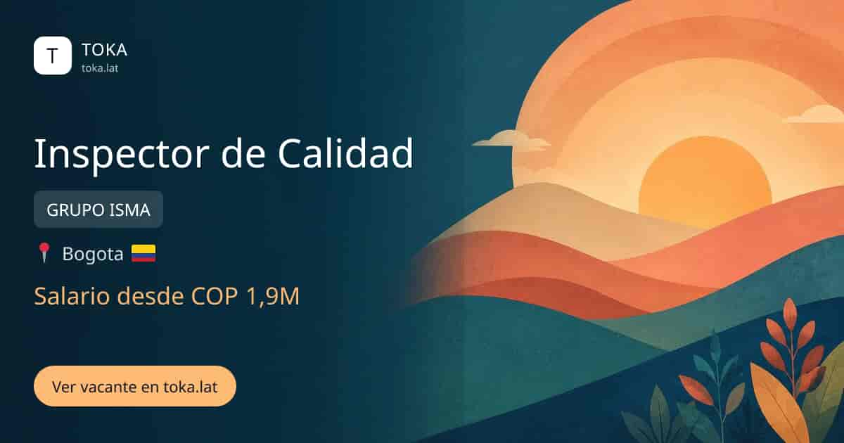 Vacante de Inspector de calidad en Bogota, Colombia — GRUPO ISMA, salario desde COP 1,9M
