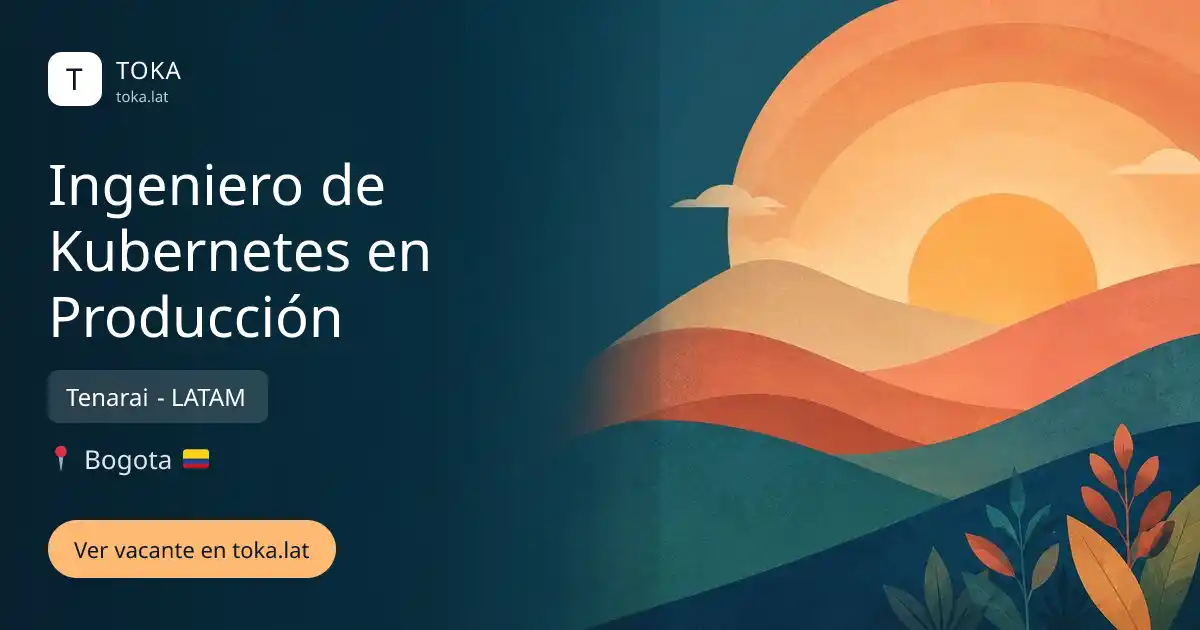 Vacante de Ingeniero de kubernetes en producción en Bogota, Colombia — Tenarai - LATAM