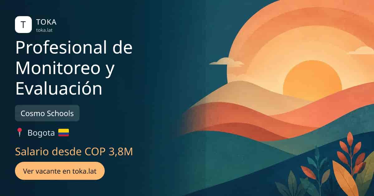 Vacante de Profesional de monitoreo y evaluación en Bogota, Colombia — Cosmo Schools, salario desde COP 3,8M