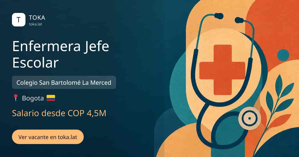 Vacante de Enfermera jefe escolar en Bogota, Colombia — Colegio San Bartolomé La Merced, salario desde COP 4,5M