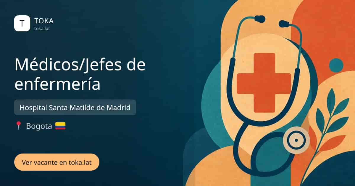 Vacante de Médicos/jefes de enfermería en Bogota, Colombia — Hospital Santa Matilde de Madrid