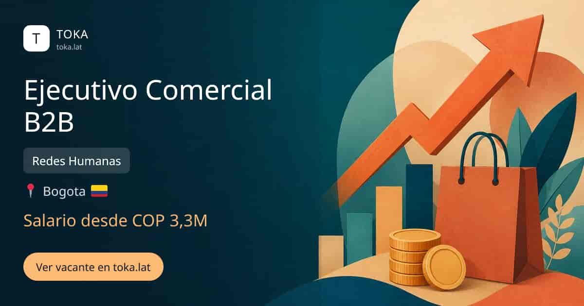 Vacante de Ejecutivo comercial b2b en Bogota, Colombia — Redes Humanas, salario desde COP 3,3M