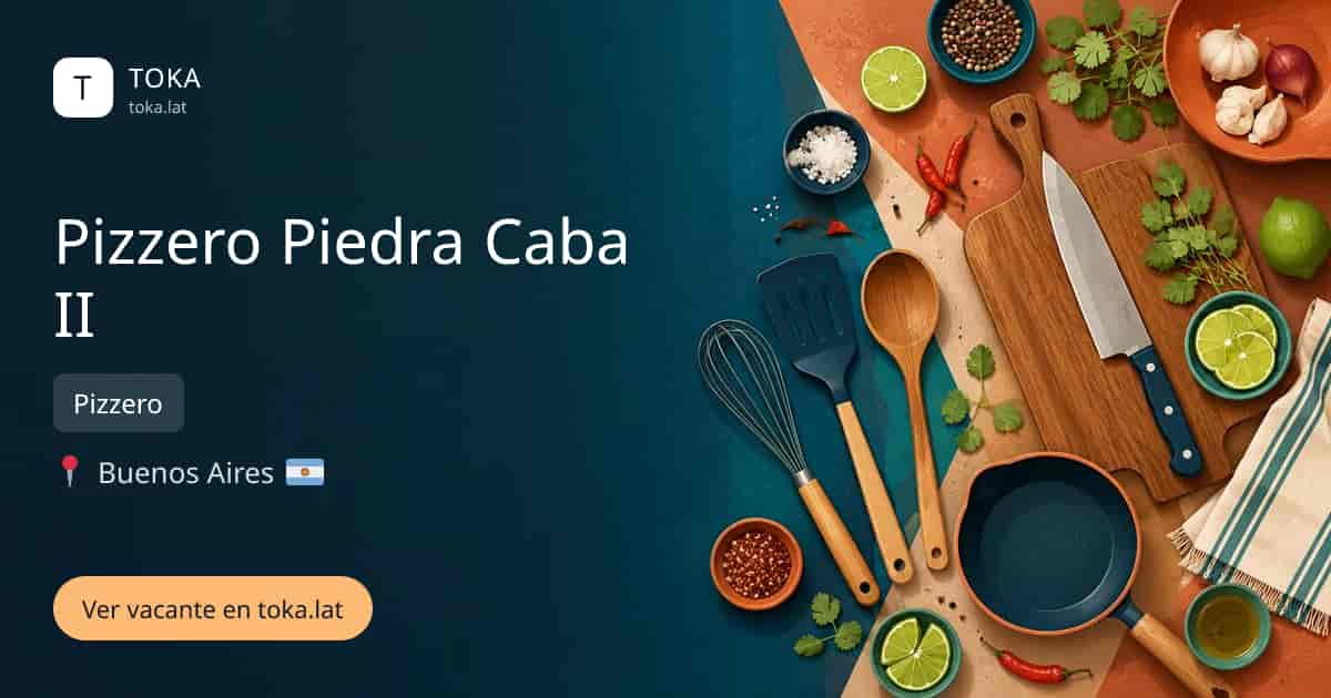 Vacante de Pizzero piedra caba ii en Buenos Aires, Argentina — Pizzero