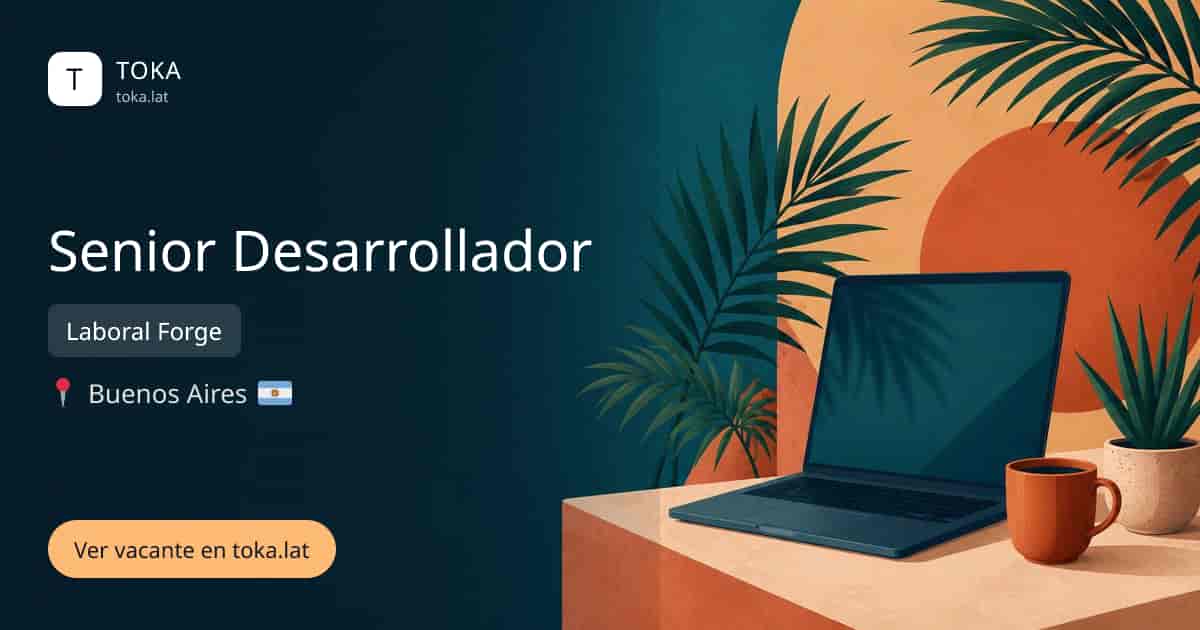 Vacante de Senior desarrollador en Buenos Aires, Argentina — Laboral Forge