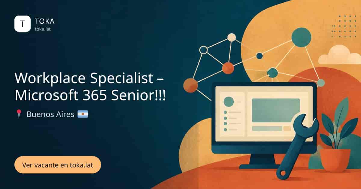 Vacante de Workplace specialist – microsoft 365 senior!!! en Buenos Aires, Argentina