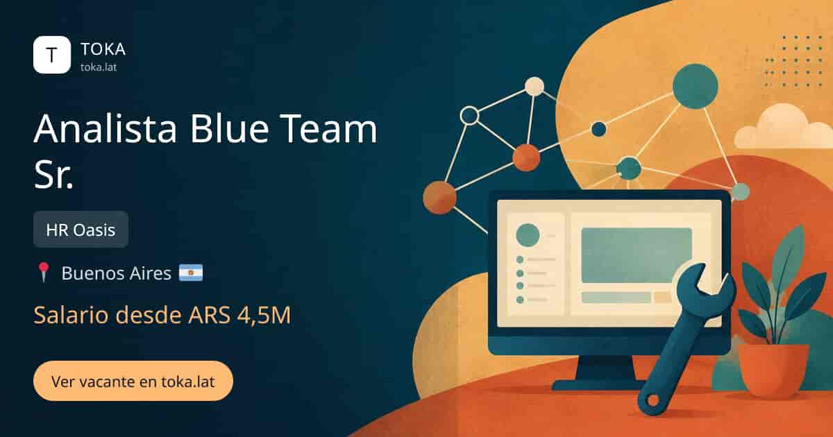 Vacante de Analista blue team sr. en Buenos Aires, Argentina — HR Oasis, salario desde ARS 4,5M