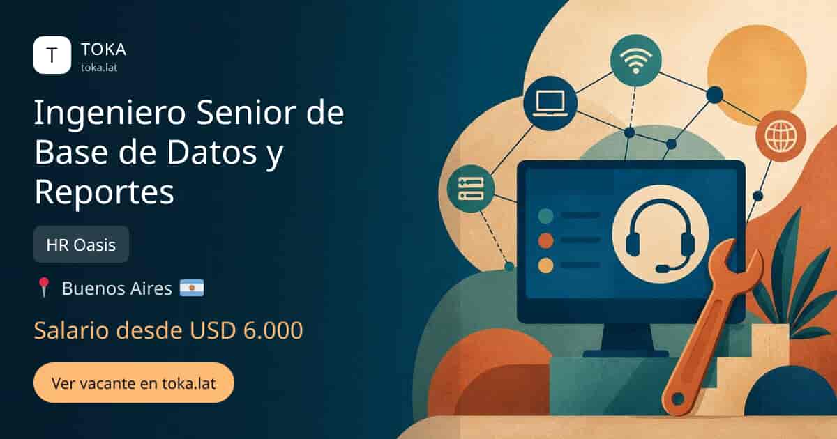Vacante de Ingeniero senior de base de datos y reportes en Buenos Aires, Argentina — HR Oasis, salario desde USD 6.000
