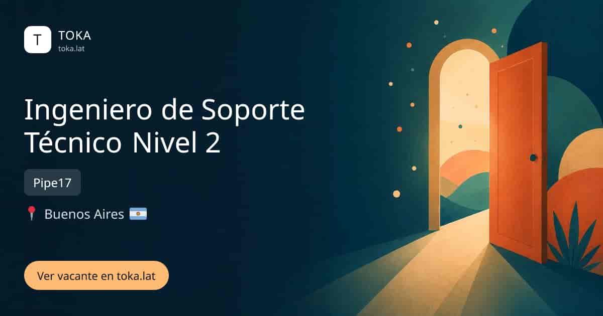 Vacante de Ingeniero de soporte técnico nivel 2 en Buenos Aires, Argentina — Pipe17