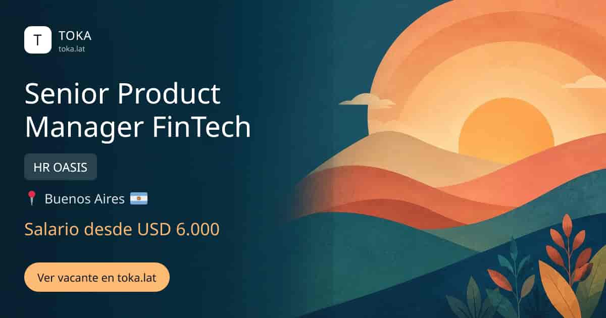Vacante de Senior product manager fintech en Buenos Aires, Argentina — HR OASIS, salario desde USD 6.000
