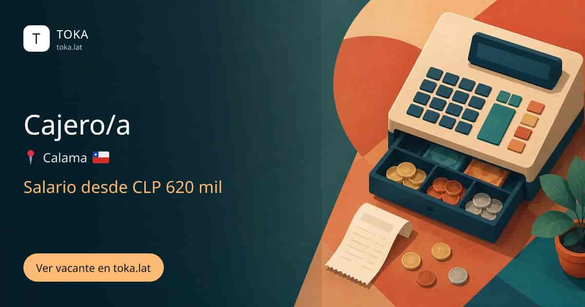 Vacante de Cajero/a en Calama, Chile, salario desde CLP 620 mil
