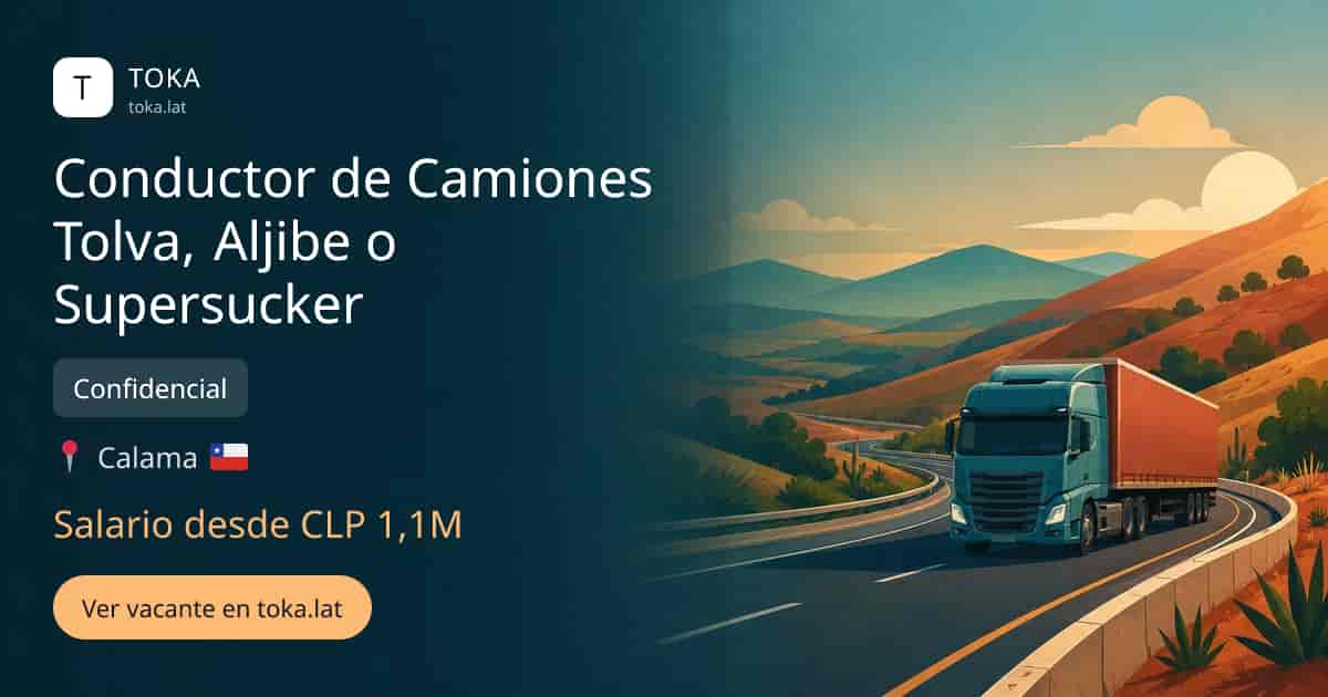 Vacante de Conductor de camiones tolva, aljibe o supersucker en Calama, Chile — Confidencial, salario desde CLP 1,1M