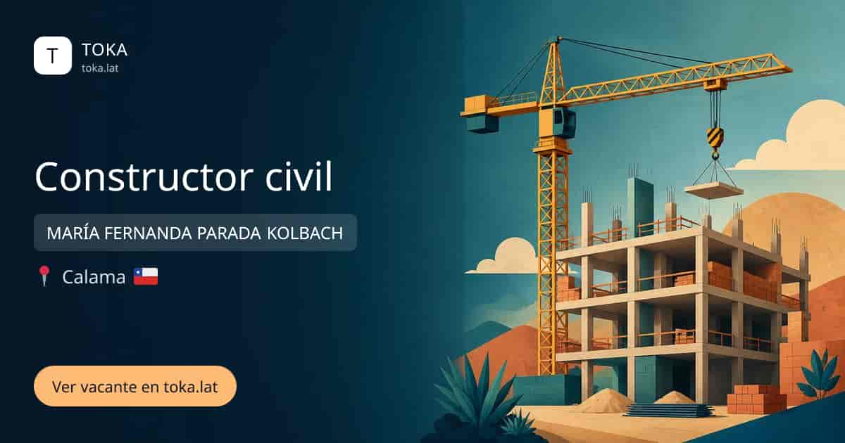 Vacante de Constructor civil en Calama, Chile — MARÍA FERNANDA PARADA KOLBACH