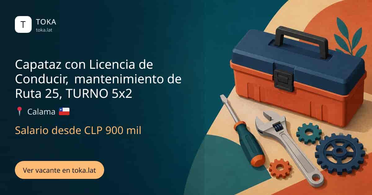 Vacante de Capataz con licencia de conducir, mantenimiento de ruta 25, turno 5x2 en Calama, Chile, salario desde CLP 900 mil
